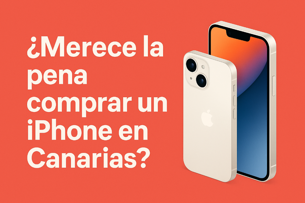 ¿Merece la pena comprar un iPhone en Canarias?